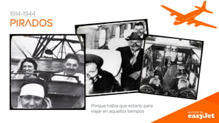 1914-1944 
PIrados 
Porque había que estarlo para 
viajar en aquellos tiempos 
 
