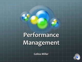 Performance
Management
Celina Miller
 
