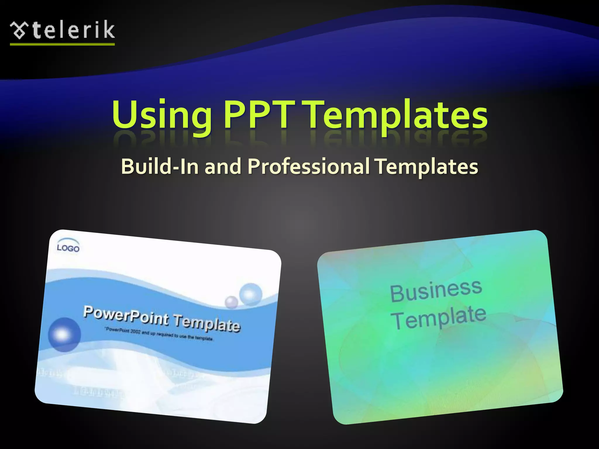 Using PPT Templates 
Build-In and Professional Templates 
 