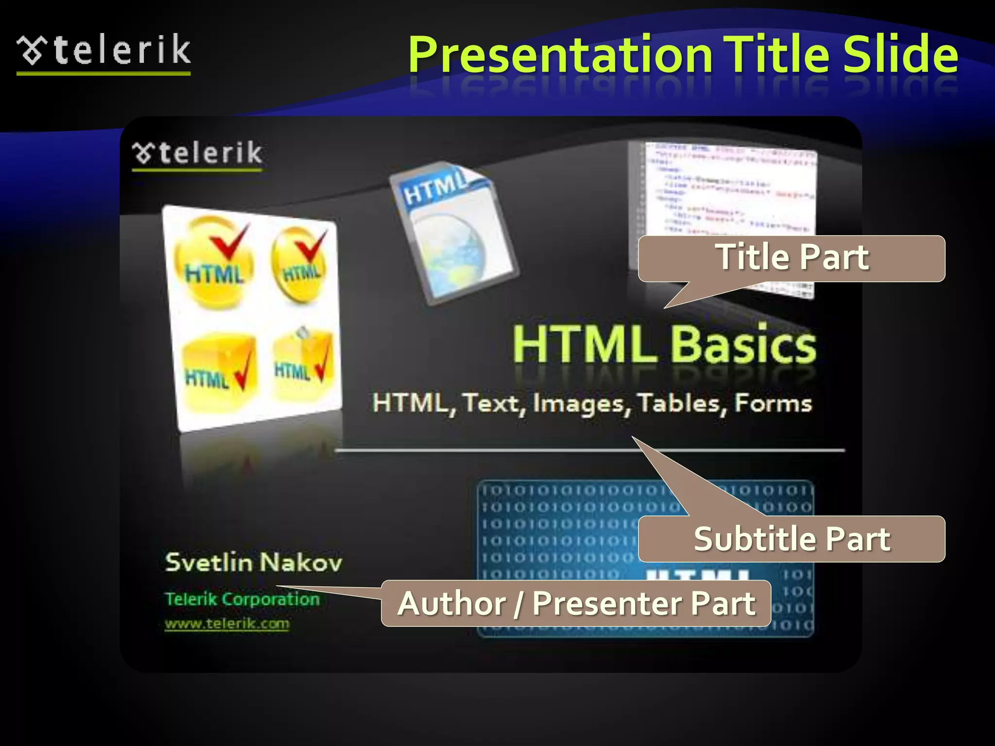 Presentation Title Slide 
Title Part 
Subtitle Part 
Author / Presenter Part 
 