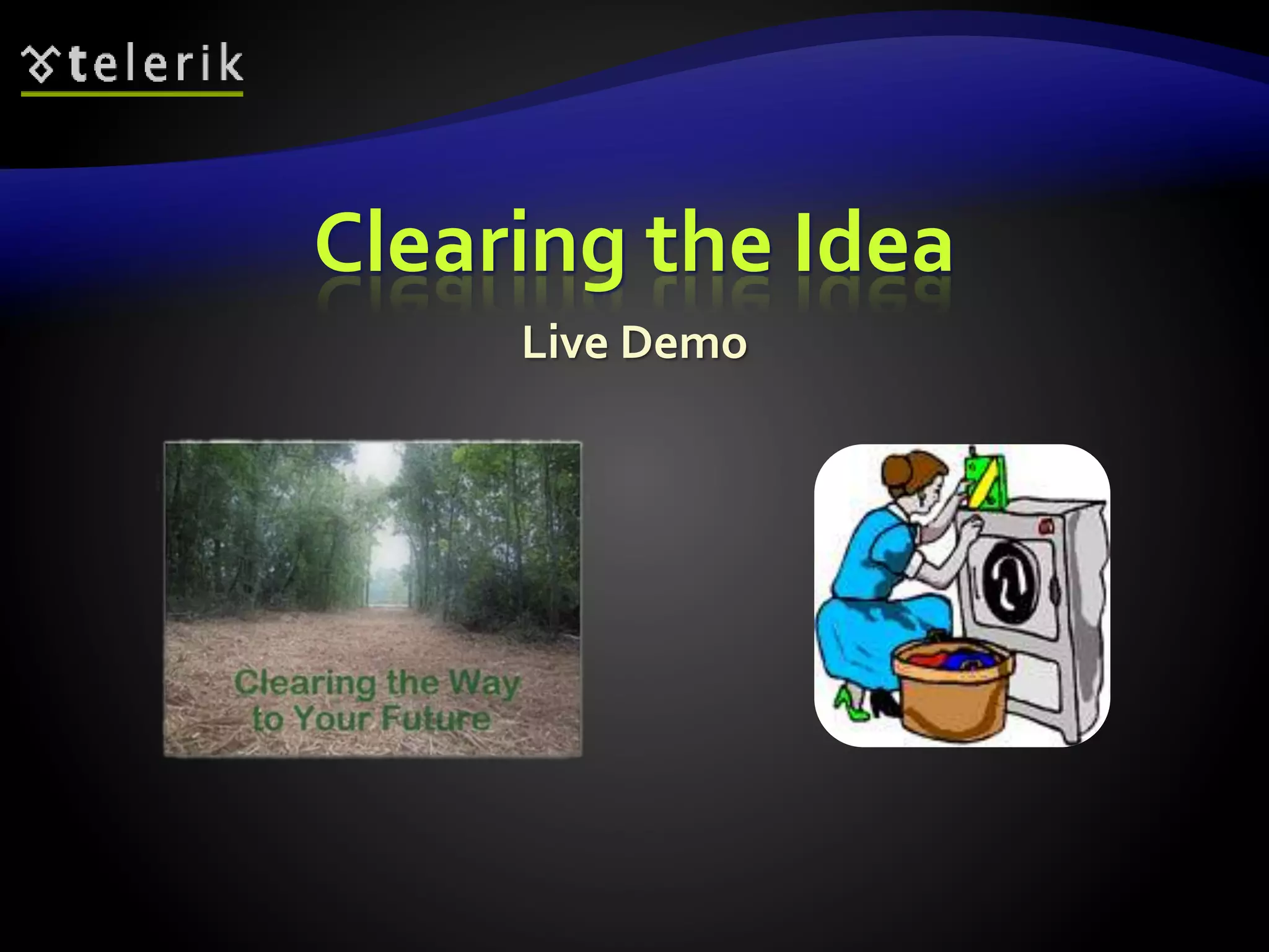 Clearing the Idea 
Live Demo 
 