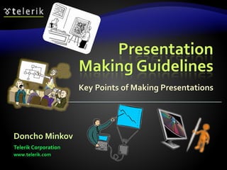 Presentation 
Making Guidelines 
Key Points of Making Presentations 
Doncho Minkov 
Telerik Corporation 
www.telerik.com 
 