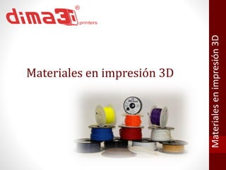 Materiales en impresión 3D 
Materiales en impresión 3D 
 