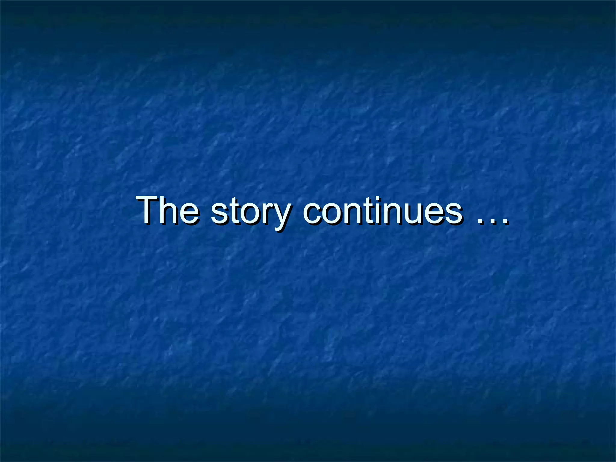 TThhee ssttoorryy ccoonnttiinnuueess …… 
 