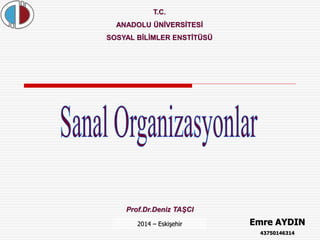 T.C. 
ANADOLU ÜNİVERSİTESİ 
SOSYAL BİLİMLER ENSTİTÜSÜ 
Prof.Dr.Deniz TAŞCI 
Emre AYDIN 
43750146314 
2014 – Eskişehir 
 