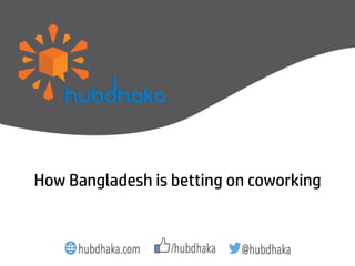 How Bangladesh is betting on coworking 
 