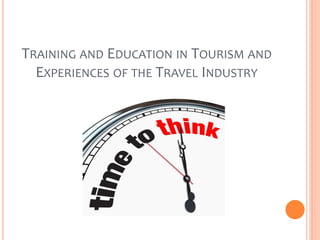 TRAINING AND EDUCATION IN TOURISM AND EXPERIENCES OF THE TRAVEL INDUSTRY  