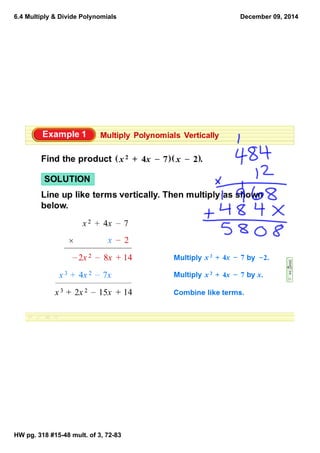 6.4 Multiply & Divide Polynomials 
HW pg. 318 #15­48 
mult. of 3, 72­83 
December 09, 2014 
 