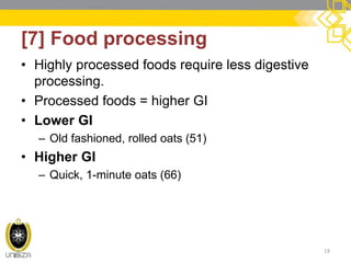 [7] Food processing 
•Highly processed foods require less digestive processing. 
•Processed foods = higher GI 
•Lower GI 
–Old fashioned, rolled oats (51) 
•Higher GI 
–Quick, 1-minute oats (66) 
19  
