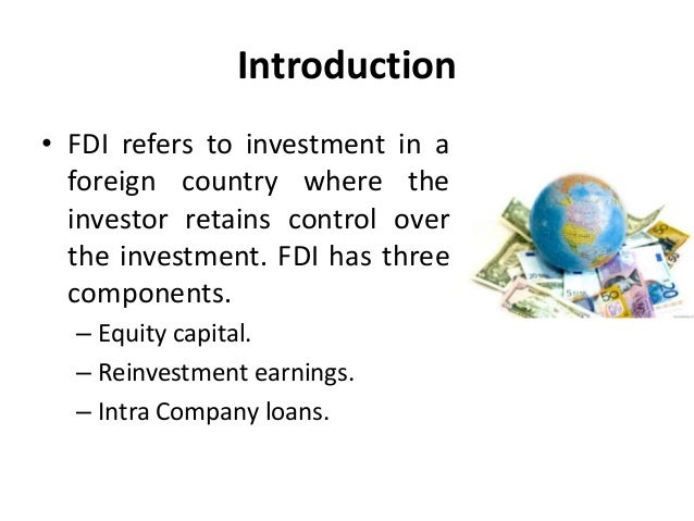 foreign direct investment an introduction Definition of foreign direct investment: direct investments in productive assets by a company incorporated in a foreign country, as opposed to. foreign direct investment an introduction Definition of foreign direct investment: direct investments in productive assets by a company incorporated in a foreign country, as opposed to.