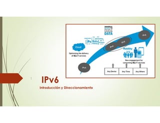IPv6
Introducción y Direccionamiento
1
 
