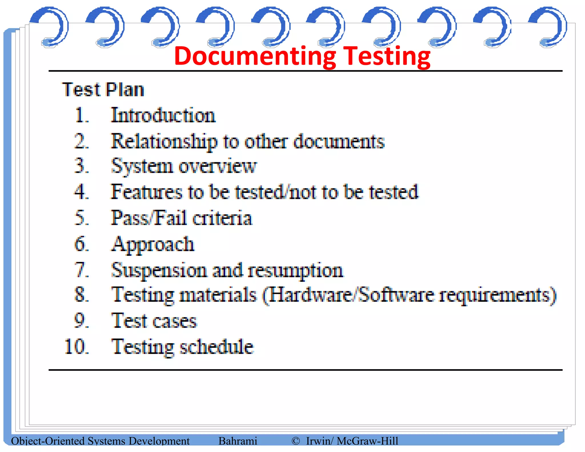 Documenting Testing
Object-Oriented Systems Development Bahrami © Irwin/ McGraw-Hill
 