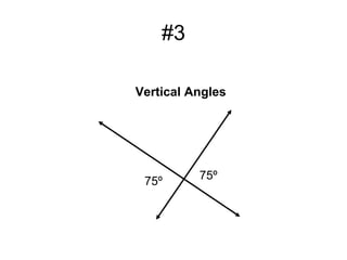 #3
75º75º
Vertical Angles
 