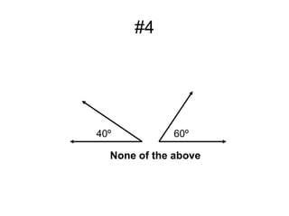 #4
60º40º
None of the above
 