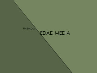UNIDAD 2.
EDAD MEDIA
 