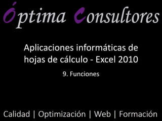 Aplicaciones informáticas de
hojas de cálculo - Excel 2010
9. Funciones
 