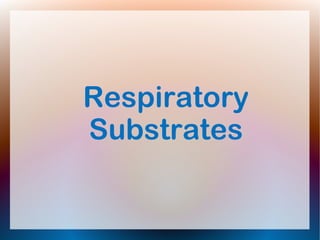 Respiratory
Substrates
 