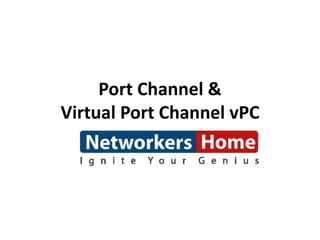 Port Channel &
Virtual Port Channel vPC
 
