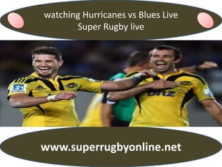watching Hurricanes vs Blues Live
Super Rugby live
www.superrugbyonline.net
 