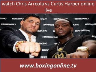 watch Chris Arreola vs Curtis Harper online
live
www.boxingonline.tv
 