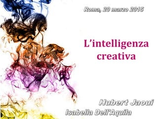 L’intelligenza 
creativa
 