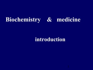 1
Biochemistry & medicine
introduction
 