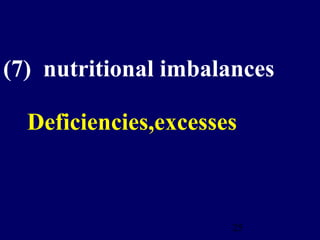 25
(7) nutritional imbalances
Deficiencies,excesses
 