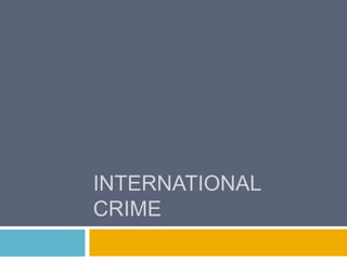 INTERNATIONAL
CRIME
 