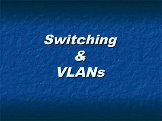 SwitchingSwitching
&&
VLANsVLANs
 