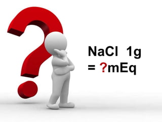 1
NaCl 1g
= ?mEq
 