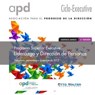 Pamplona, septiembre > diciembre de 2015
Programa Superior Executive
Liderazgo y Dirección de Personas
ASISTENCIA LIMITADA 5.ª EDICIÓN
 