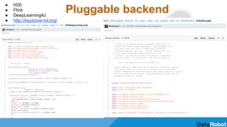 Pluggable backend
● H20
● Flink
● DeepLearning4J
● http://keystone-ml.org/
● etc.
 