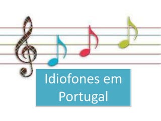 Idiofones em
Portugal
 