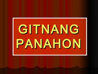 GITNANGGITNANG
PANAHONPANAHON
 