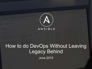 How to do DevOps Without Leaving
Legacy Behind
June 2015
 