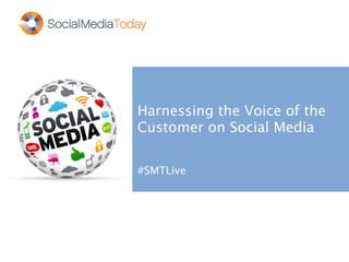 Harnessing the Voice of the
Customer on Social Media
#SMTLive
 