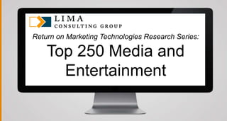 © 2013 Adobe Systems Incorporated. All Rights Reserved. Adobe Confidential.
Return on Marketing Technologies Research Series:
Top 250 Media and
Entertainment
 