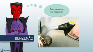 BENZENÃO
Adoro quando
me respiram!
 