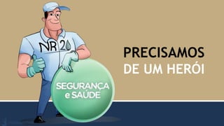 PRECISAMOS
DE UM HERÓI
 