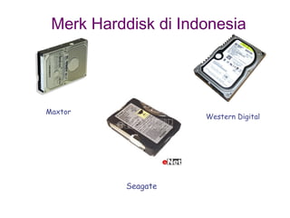 Merk Harddisk di Indonesia
Seagate
Maxtor
Western Digital
 