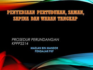 PROSEDUR PERUNDANGAN
KPPP2214
 