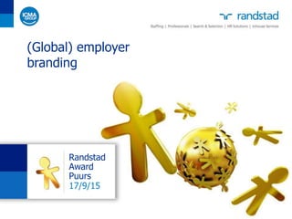 Randstad
Award
Puurs
17/9/15
(Global) employer
branding
 