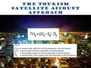 The Tourism
Satellite Account
approach
 