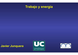 Javier Junquera
Trabajo y energía
 