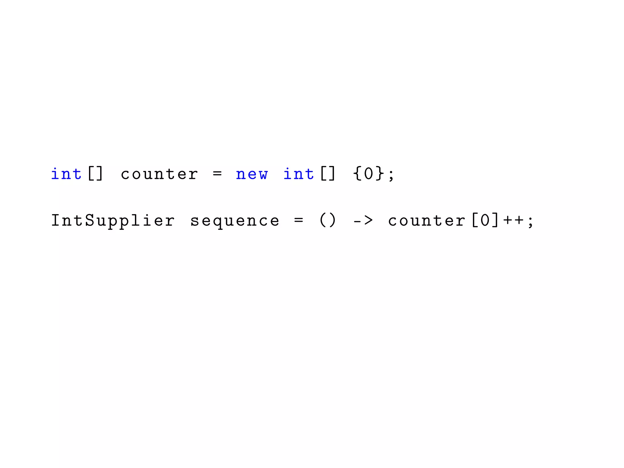 int[] counter = new int[] {0};
IntSupplier sequence = () -> counter [0]++;
 