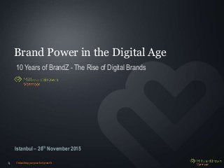 Unleashing purpose-led growth11
Brand Power in the Digital Age
10 Years of BrandZ - The Rise of Digital Brands
Istanbul – 26th November 2015
 