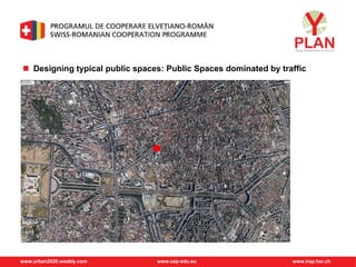 www.urban2020.weebly.com www.cep-edu.eu www.irap.hsr.ch
 Designing typical public spaces: Public Spaces dominated by traffic
 