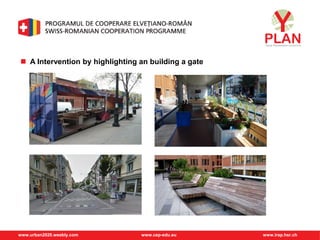 www.urban2020.weebly.com www.cep-edu.eu www.irap.hsr.ch
 A Intervention by highlighting an building a gate
 