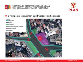 www.urban2020.weebly.com www.cep-edu.eu www.irap.hsr.ch
 B Temporary intervention by attractions in urban space
 