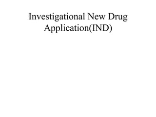 Investigational New Drug
Application(IND)
 
